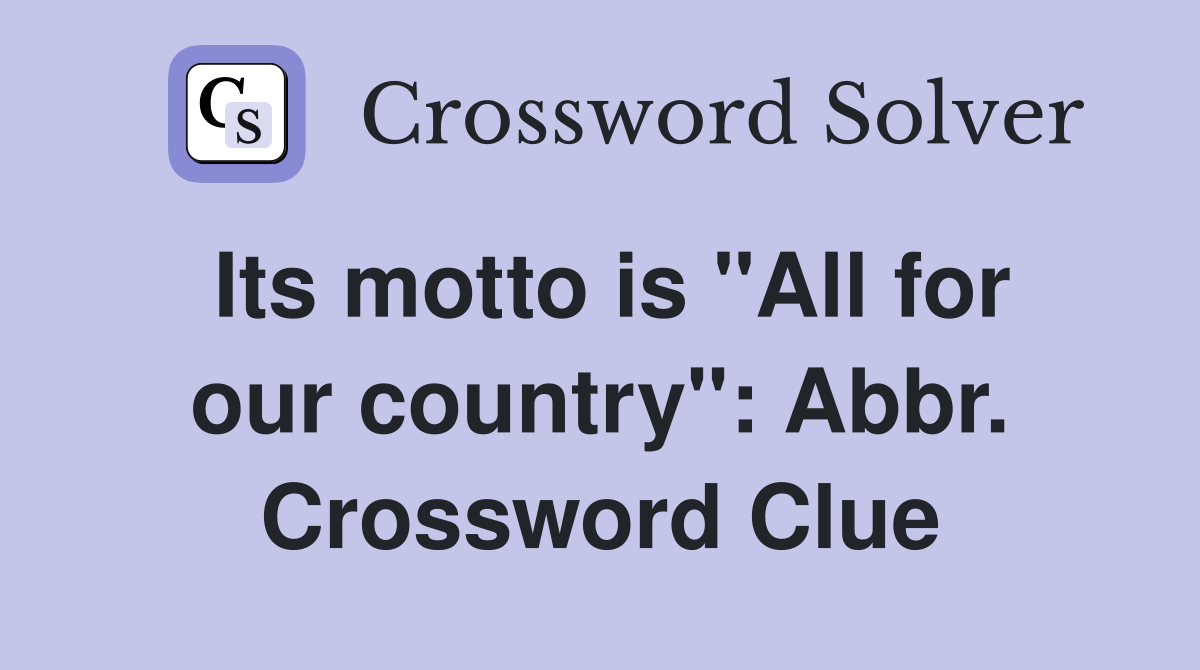 Its motto is "All for our country": Abbr. Crossword Clue