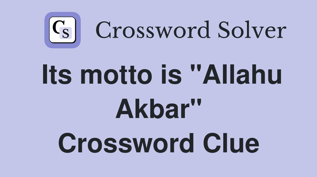 Its motto is "Allahu Akbar" Crossword Clue