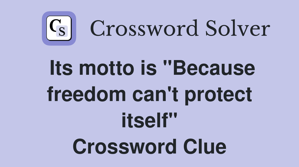 Its motto is "Because freedom can't protect itself" Crossword Clue