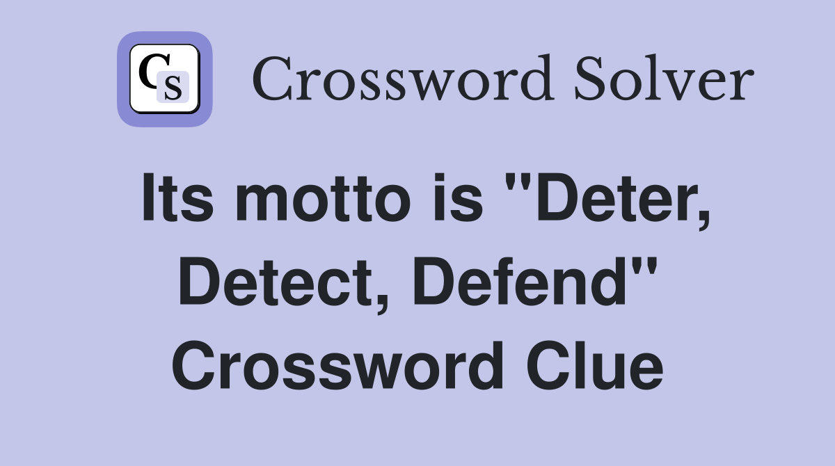 Its motto is "Deter, Detect, Defend" Crossword Clue