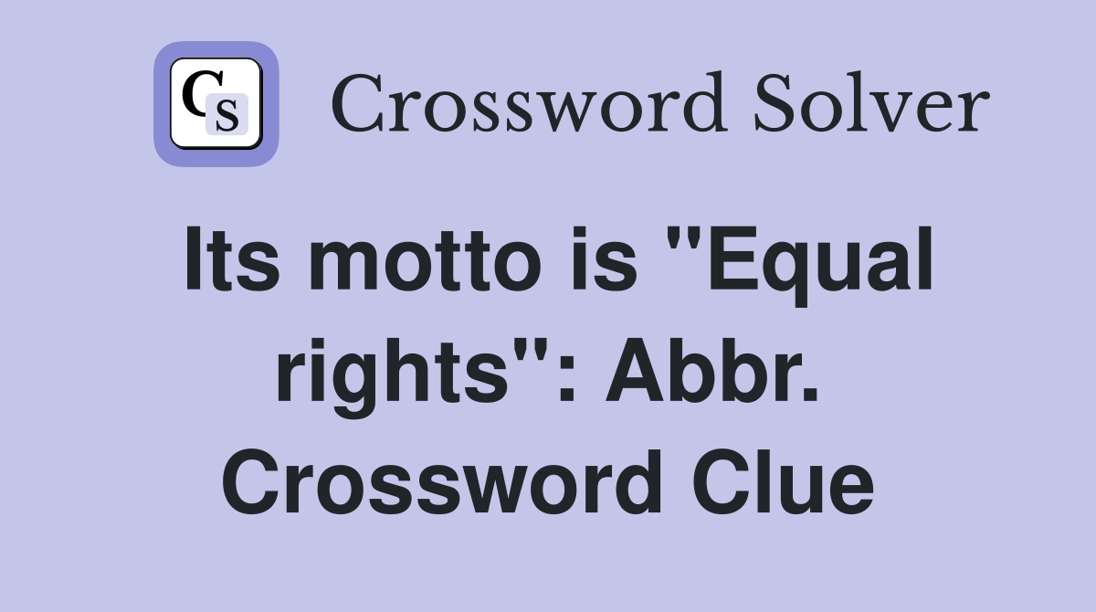 Its motto is "Equal rights": Abbr. Crossword Clue