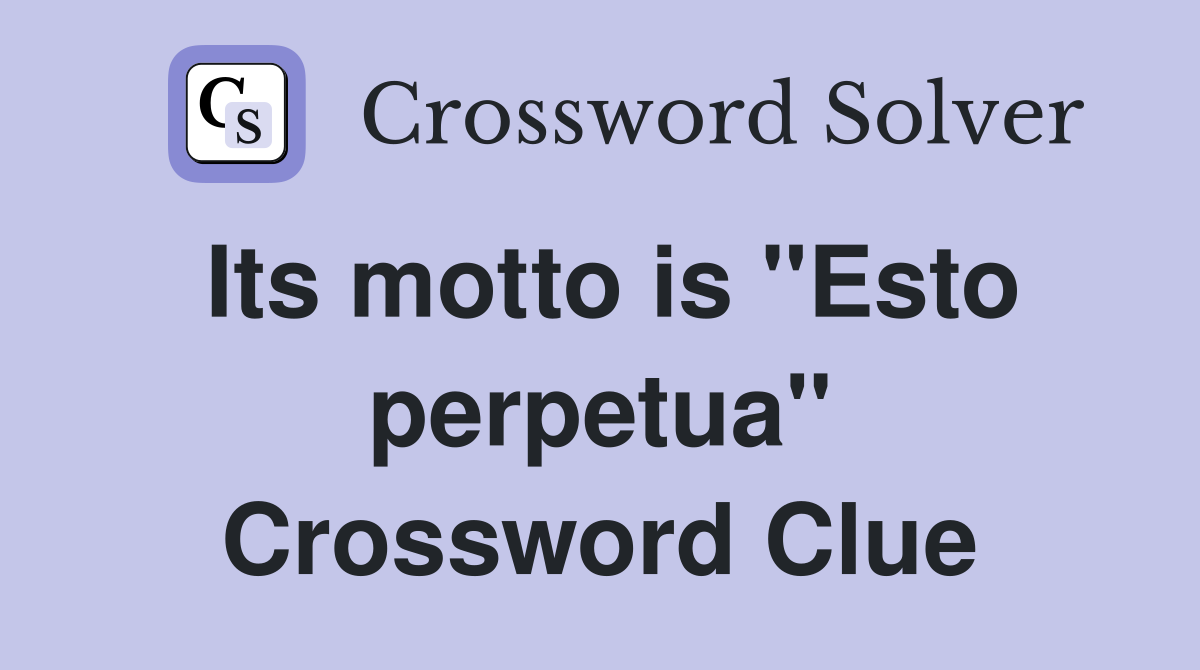 Its motto is "Esto perpetua" Crossword Clue