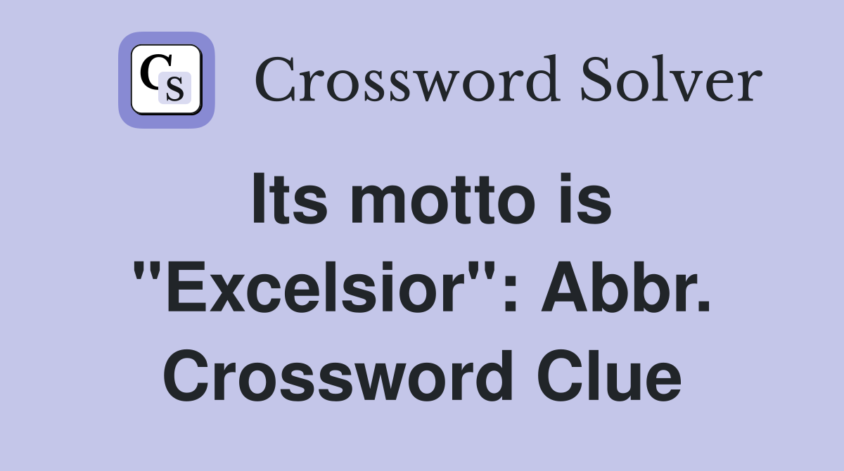 Its motto is "Excelsior": Abbr. Crossword Clue