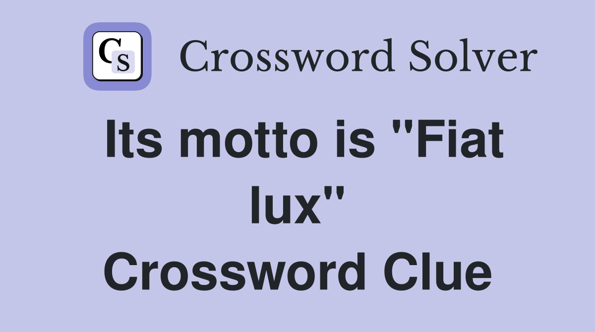 Its motto is "Fiat lux" Crossword Clue