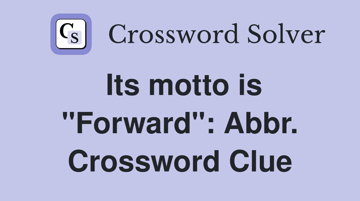 Its motto is "Forward": Abbr. Crossword Clue