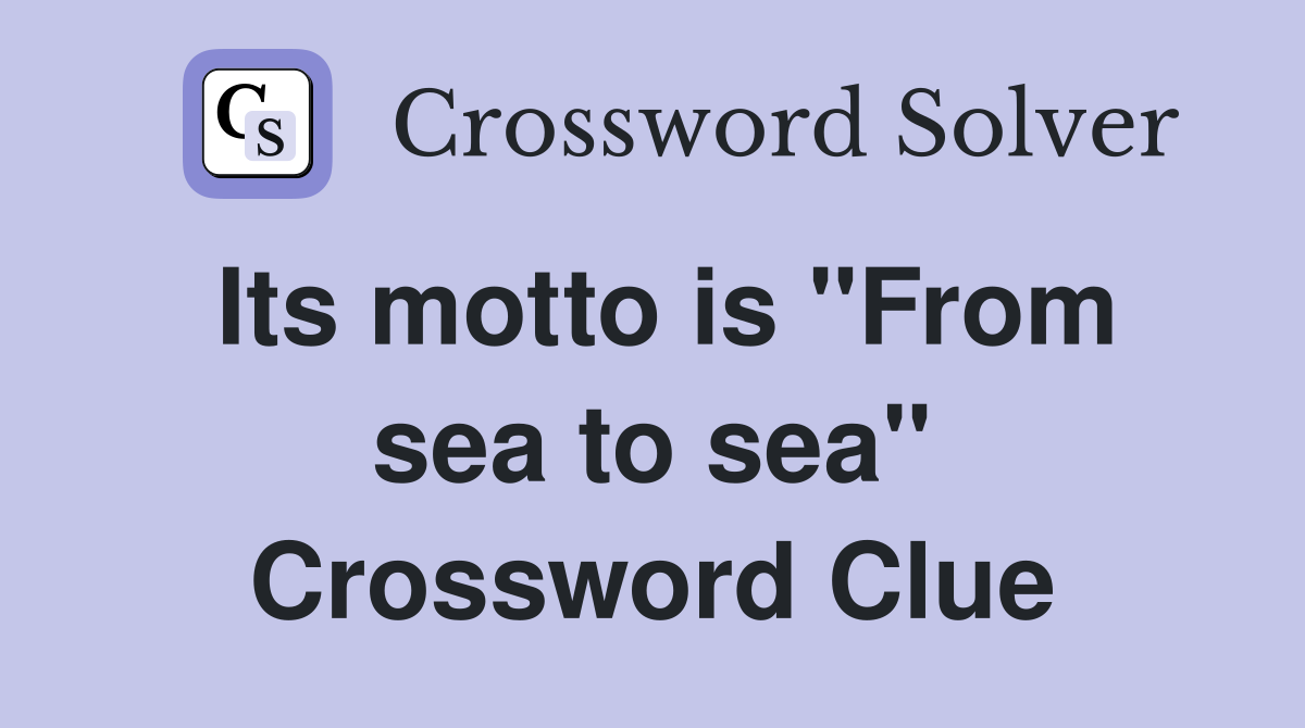 Its motto is "From sea to sea" Crossword Clue
