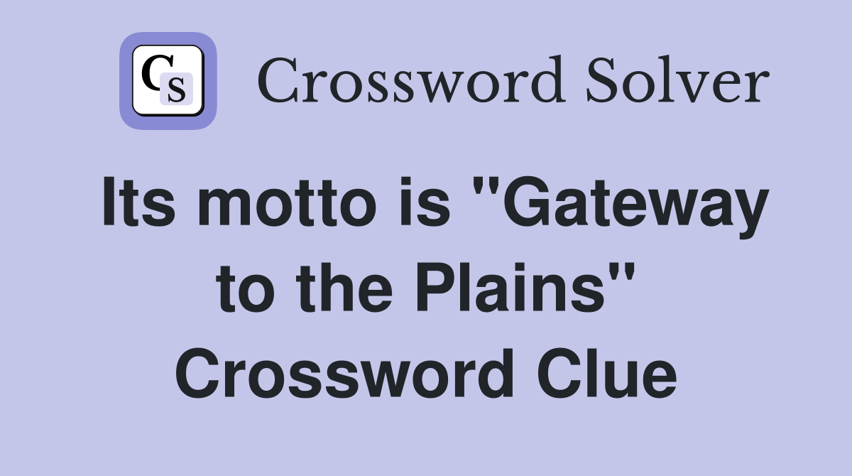 Its motto is "Gateway to the Plains" Crossword Clue