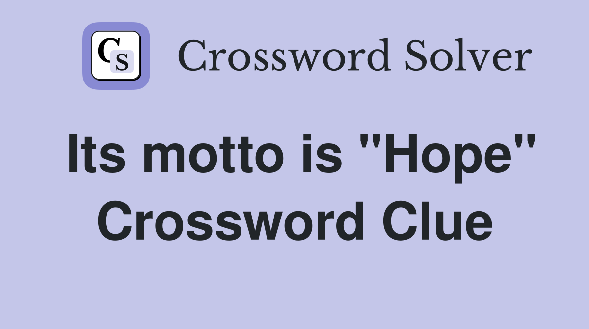 Its motto is "Hope" Crossword Clue
