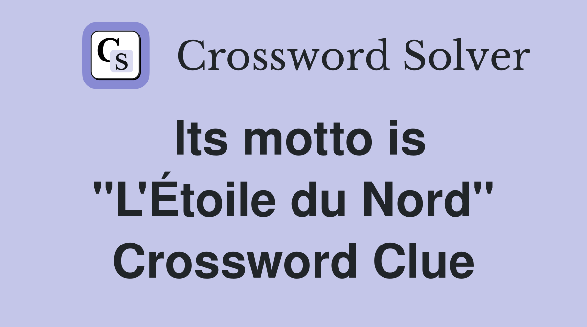 Its motto is "L'Étoile du Nord" Crossword Clue