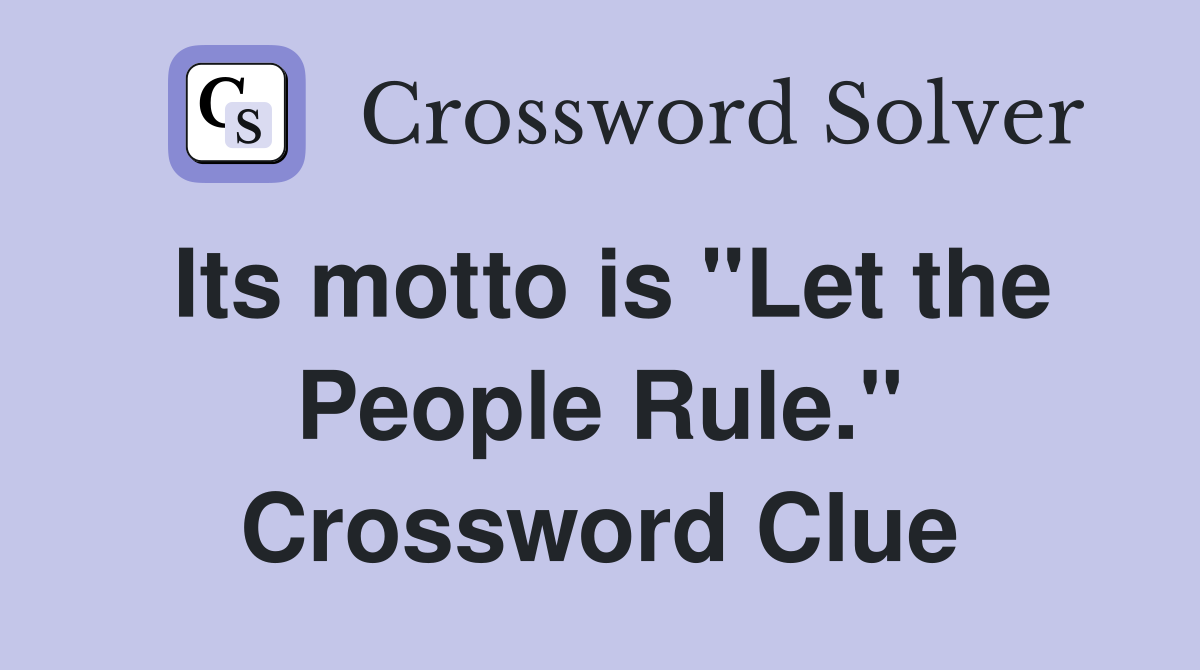 Its motto is "Let the People Rule." Crossword Clue