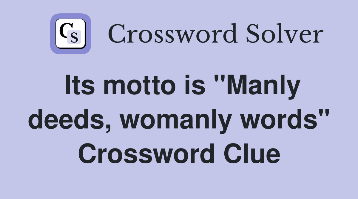 Its motto is "Manly deeds, womanly words" Crossword Clue