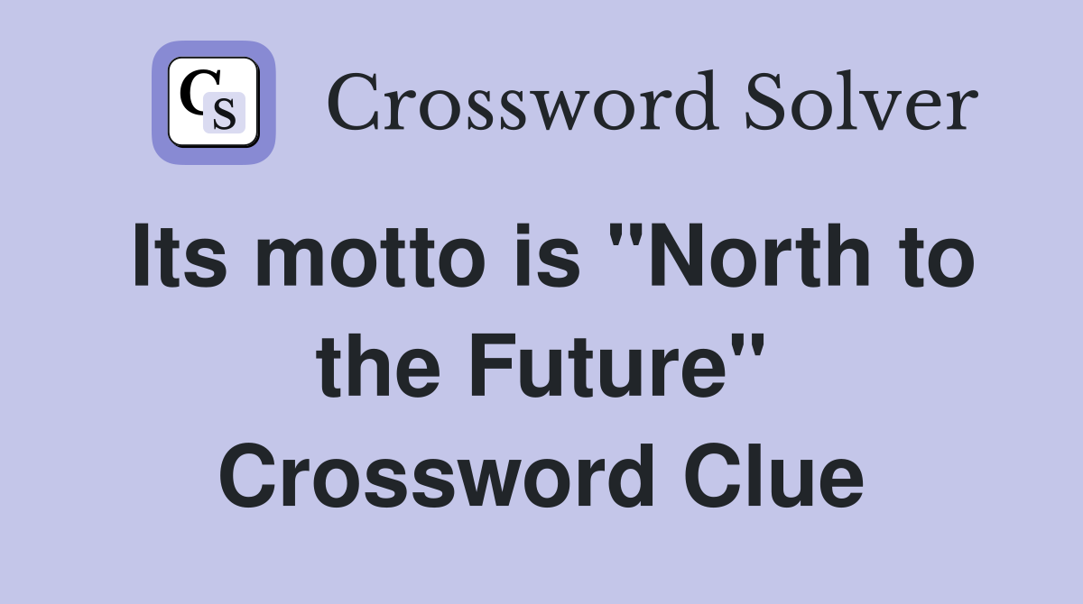 Its motto is "North to the Future" Crossword Clue