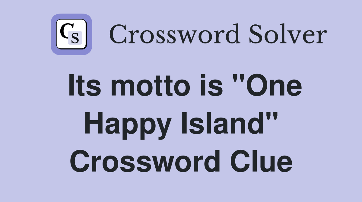 Its motto is "One Happy Island" Crossword Clue