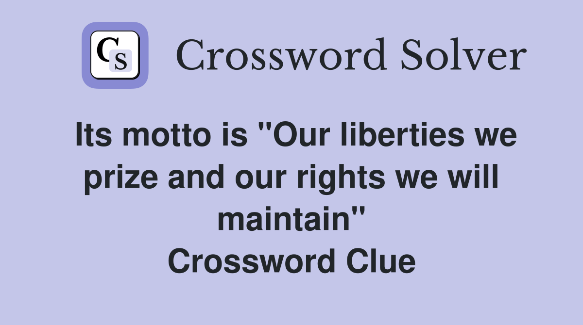 Its motto is "Our liberties we prize and our rights we will maintain" Crossword Clue