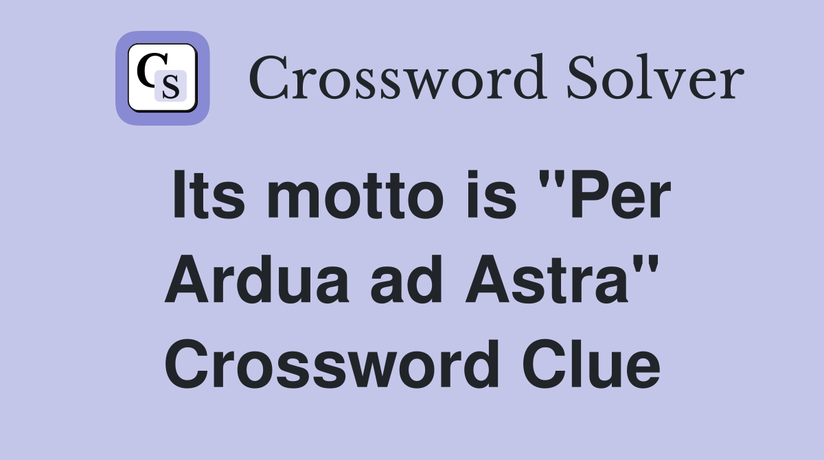 Its motto is "Per Ardua ad Astra" Crossword Clue