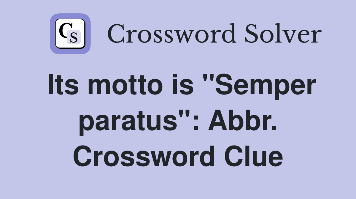 Its motto is "Semper paratus": Abbr. Crossword Clue