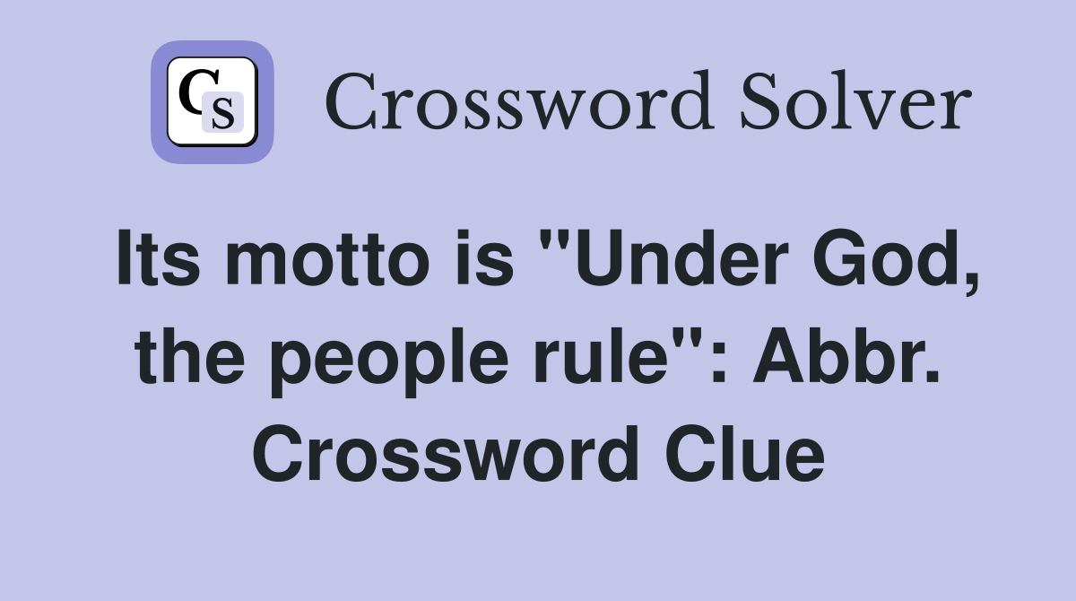 Its motto is "Under God, the people rule": Abbr. Crossword Clue
