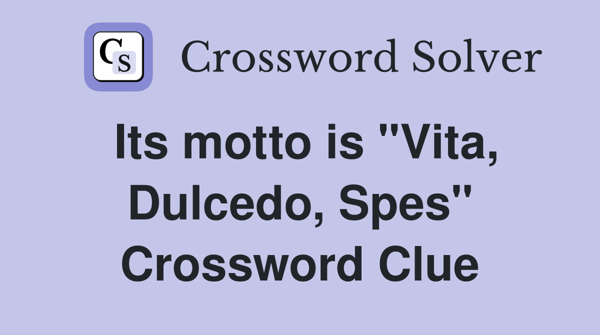 Its motto is "Vita, Dulcedo, Spes" Crossword Clue