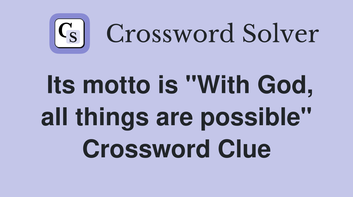 Its motto is "With God, all things are possible" Crossword Clue