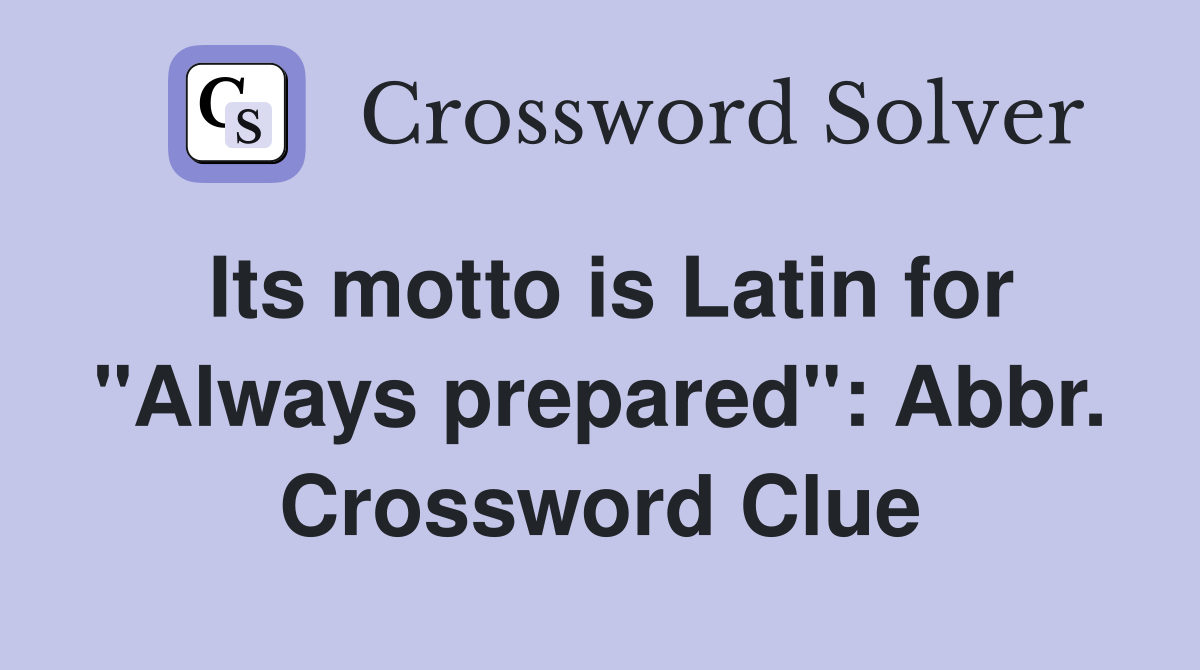 Its motto is Latin for "Always prepared": Abbr. Crossword Clue