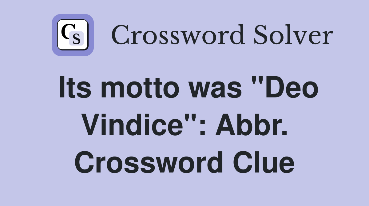 Its motto was "Deo Vindice": Abbr. Crossword Clue