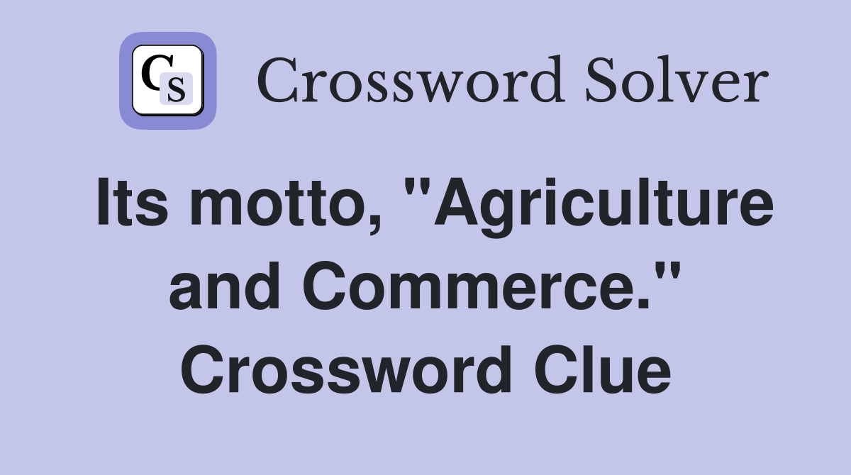 Its motto, "Agriculture and Commerce." Crossword Clue