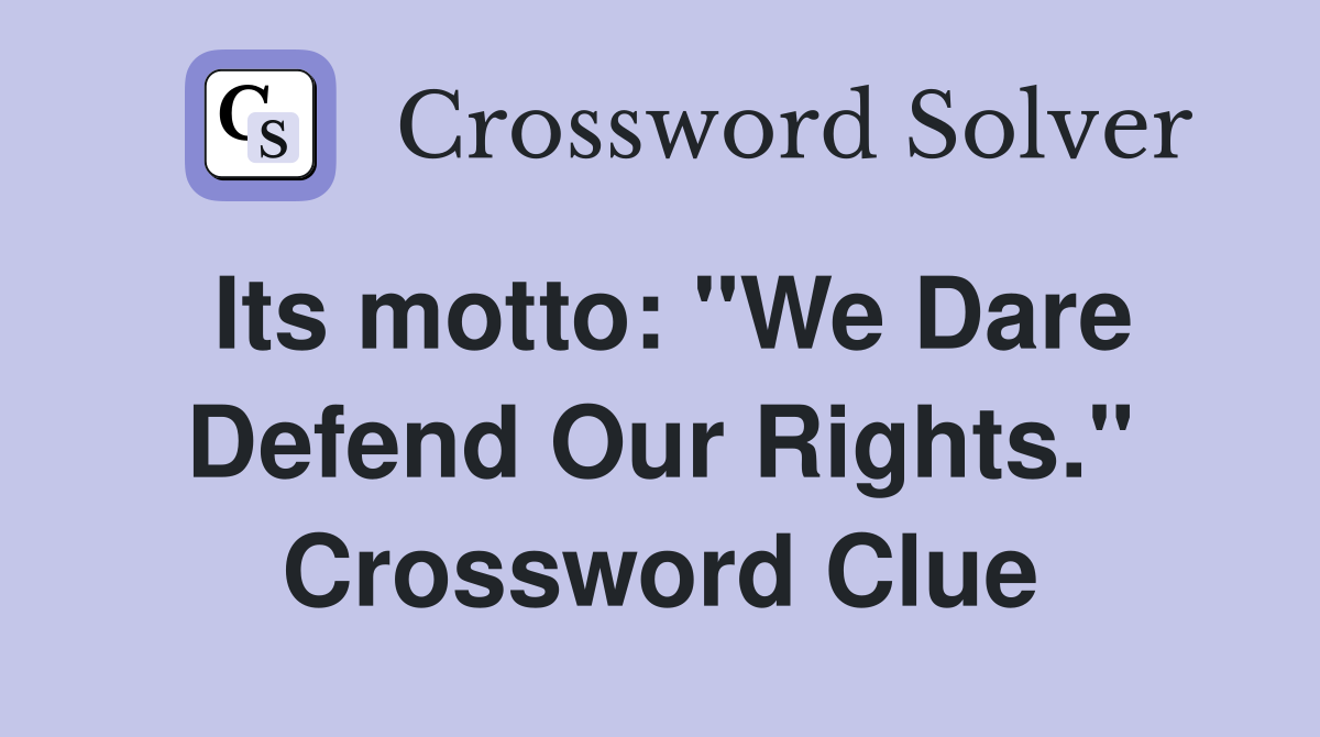 Its motto: "We Dare Defend Our Rights." Crossword Clue