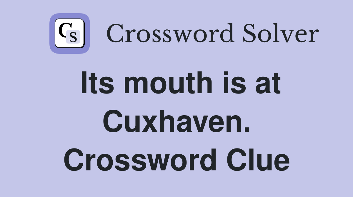 Its mouth is at Cuxhaven. Crossword Clue