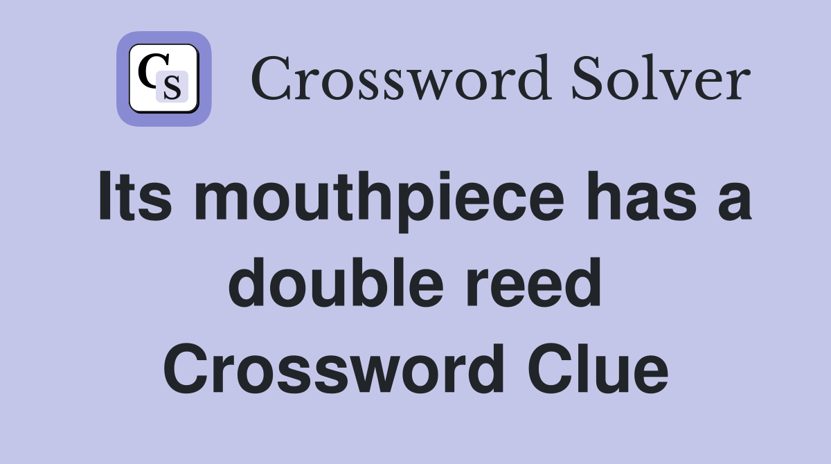 Its mouthpiece has a double reed Crossword Clue