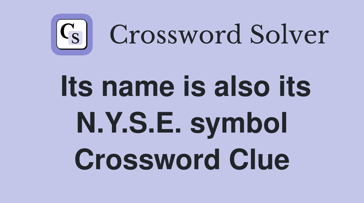 Its name is also its N.Y.S.E. symbol Crossword Clue
