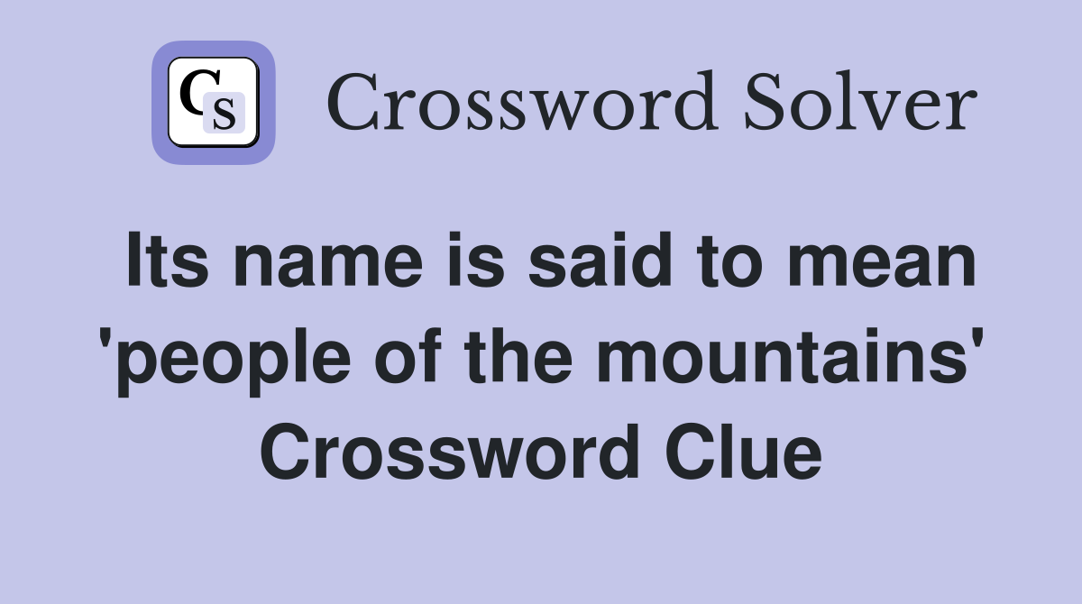 Its name is said to mean 'people of the mountains' Crossword Clue
