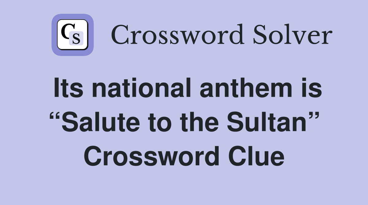 Its national anthem is “Salute to the Sultan” Crossword Clue