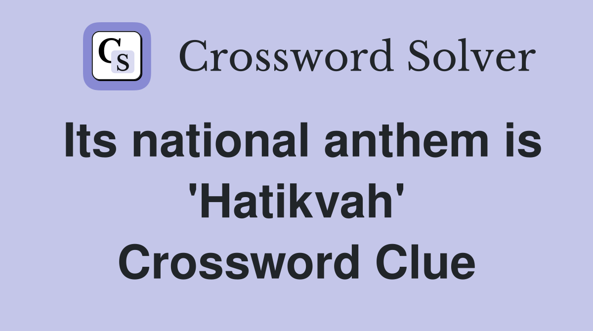 Its national anthem is 'Hatikvah' Crossword Clue
