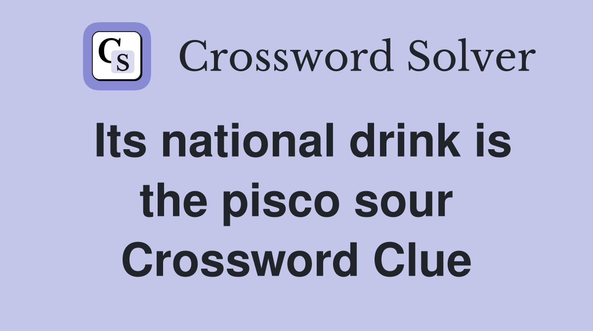 Its national drink is the pisco sour Crossword Clue