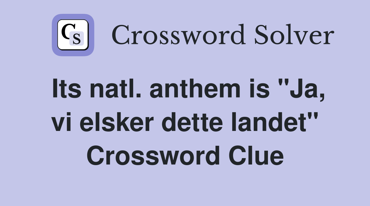 Its natl. anthem is "Ja, vi elsker dette landet" Crossword Clue