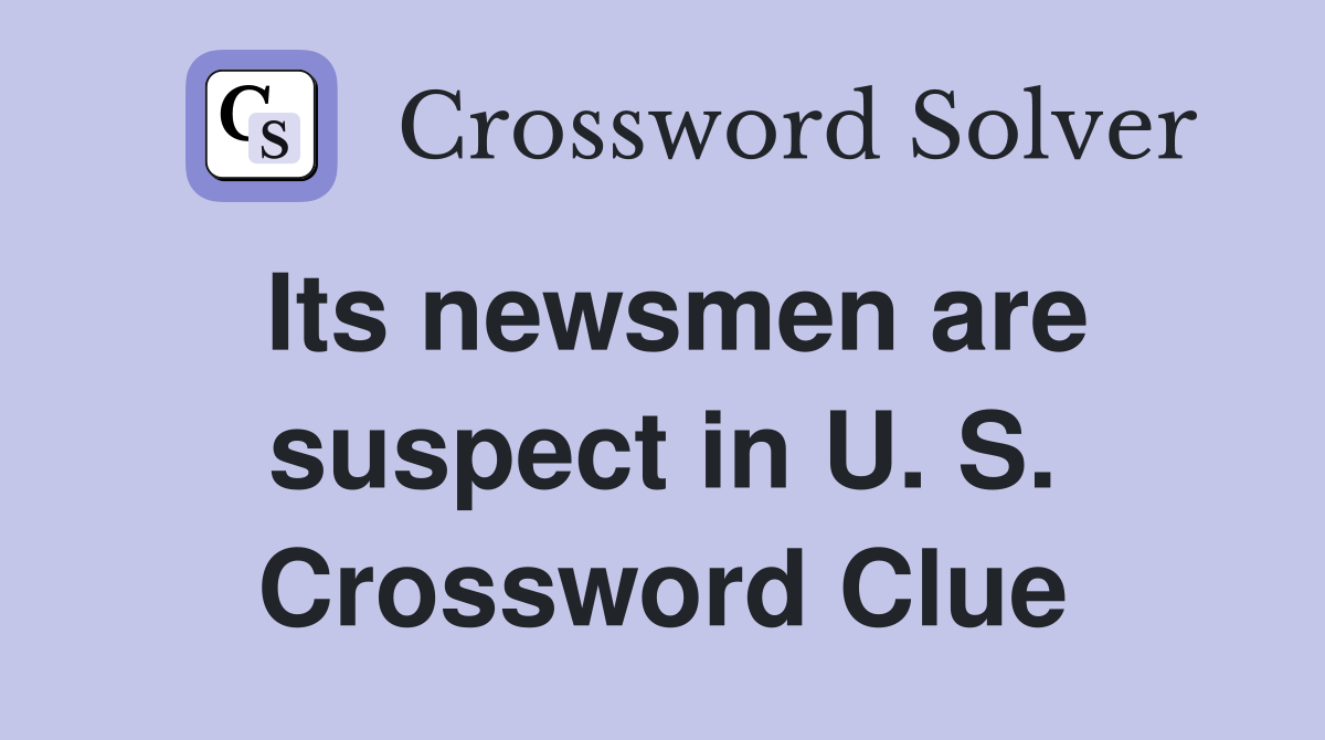 Its newsmen are suspect in U. S. Crossword Clue