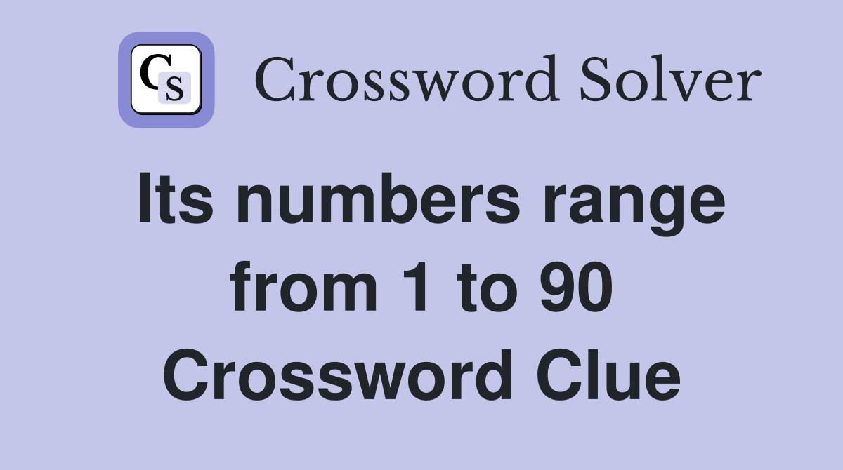 Its numbers range from 1 to 90 Crossword Clue