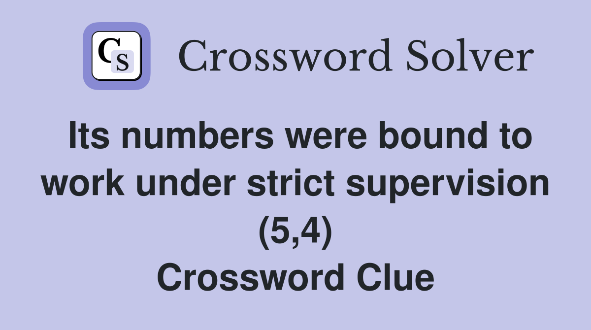 Its numbers were bound to work under strict supervision (5,4) Crossword Clue