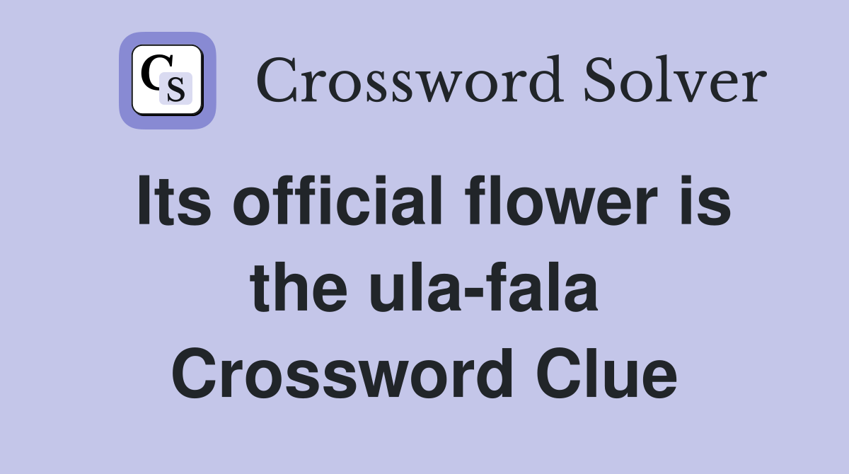 Its official flower is the ula-fala Crossword Clue