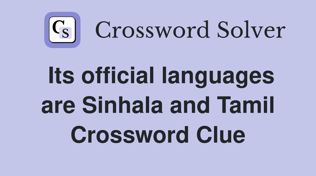 Its official languages are Sinhala and Tamil Crossword Clue