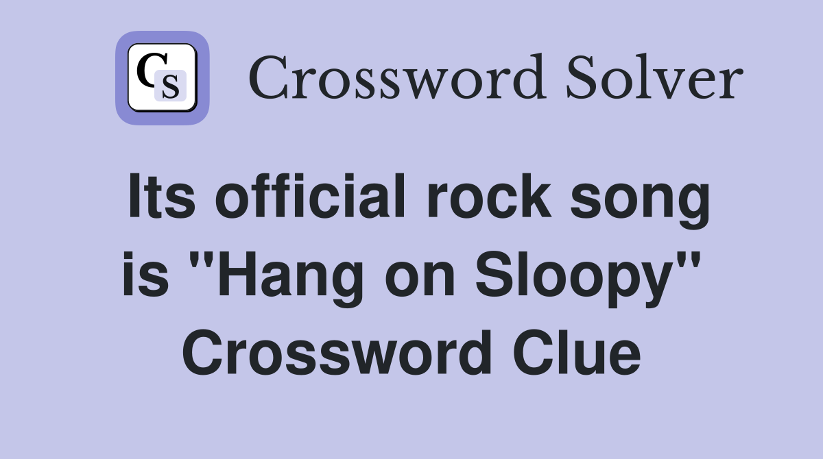 Its official rock song is "Hang on Sloopy" Crossword Clue