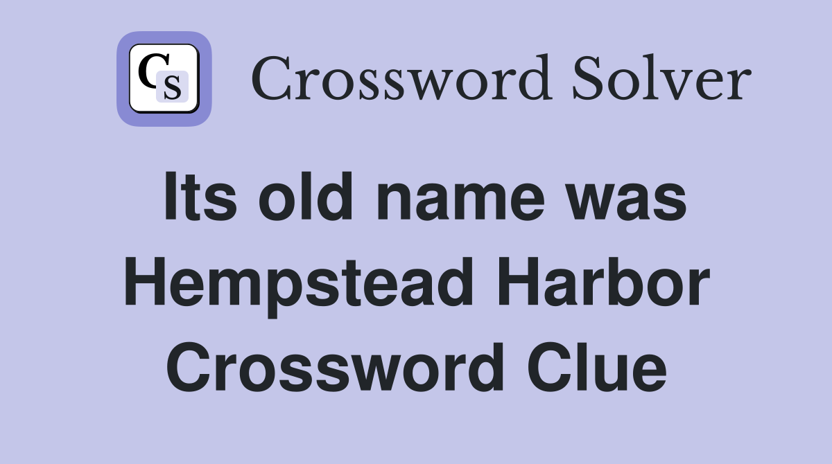 Its old name was Hempstead Harbor Crossword Clue