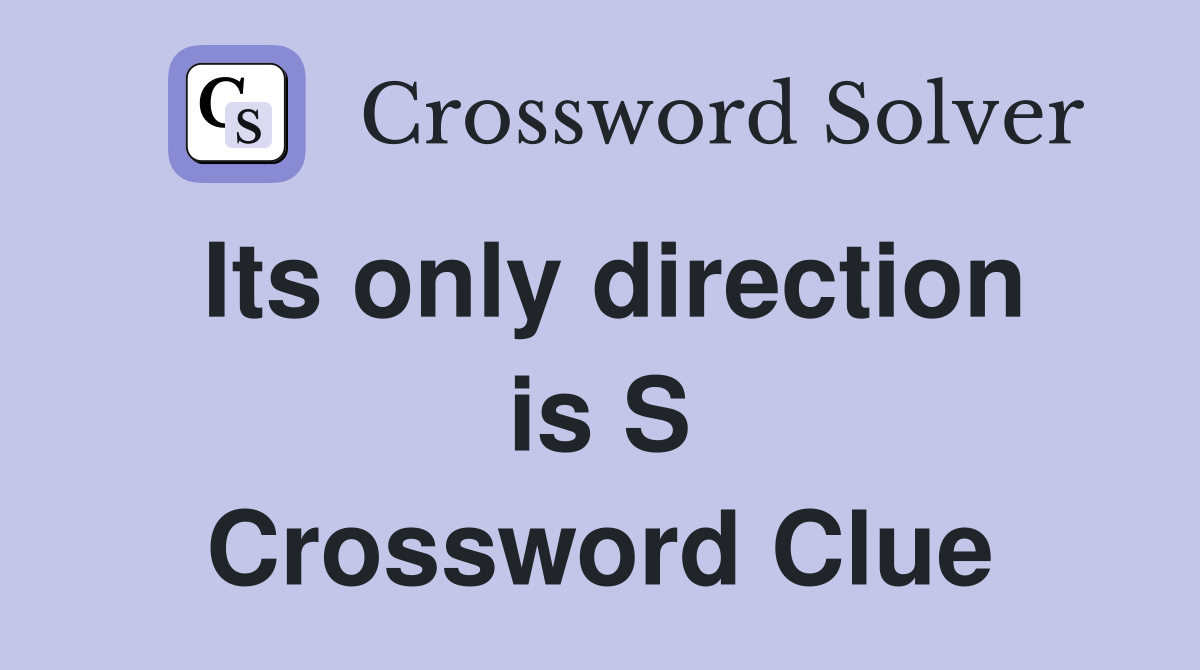 Its only direction is S Crossword Clue
