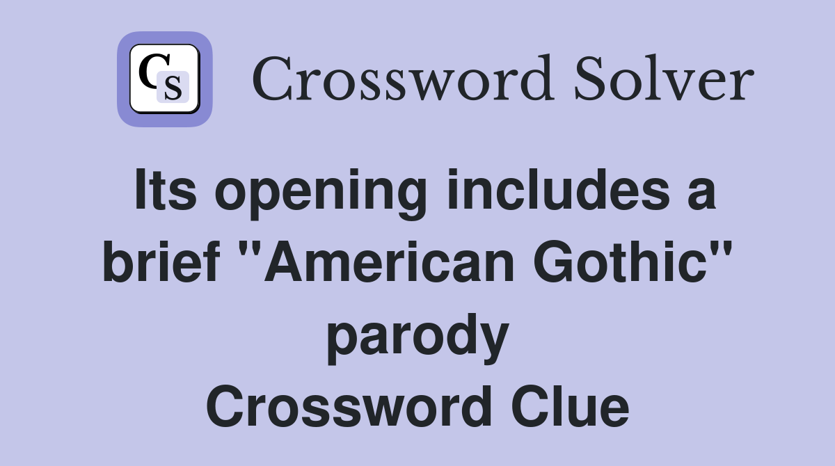 Its opening includes a brief "American Gothic" parody Crossword Clue