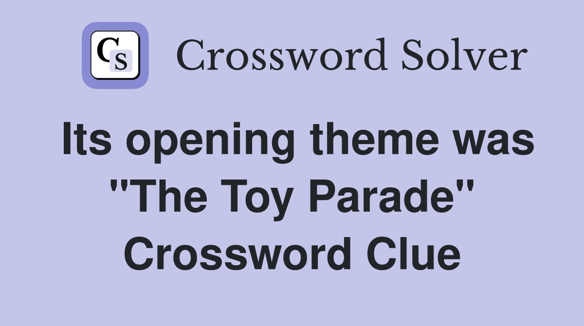Its opening theme was "The Toy Parade" Crossword Clue