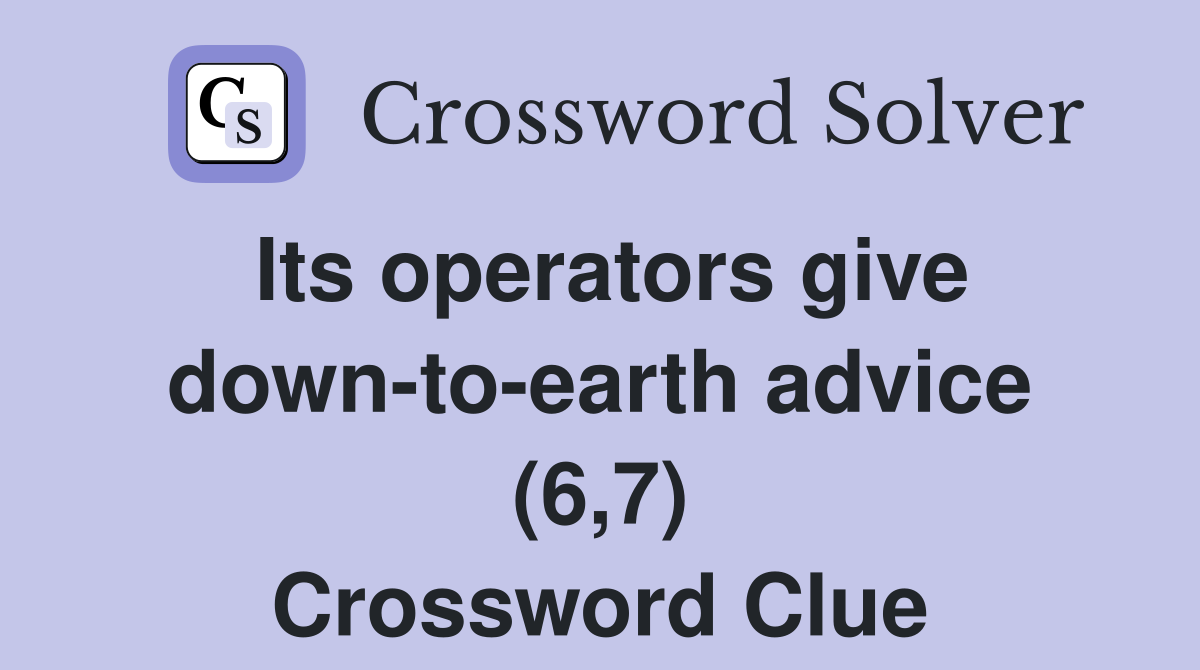 Its operators give down-to-earth advice (6,7) Crossword Clue