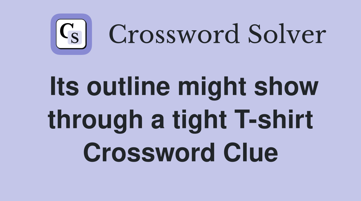 Its outline might show through a tight T-shirt Crossword Clue