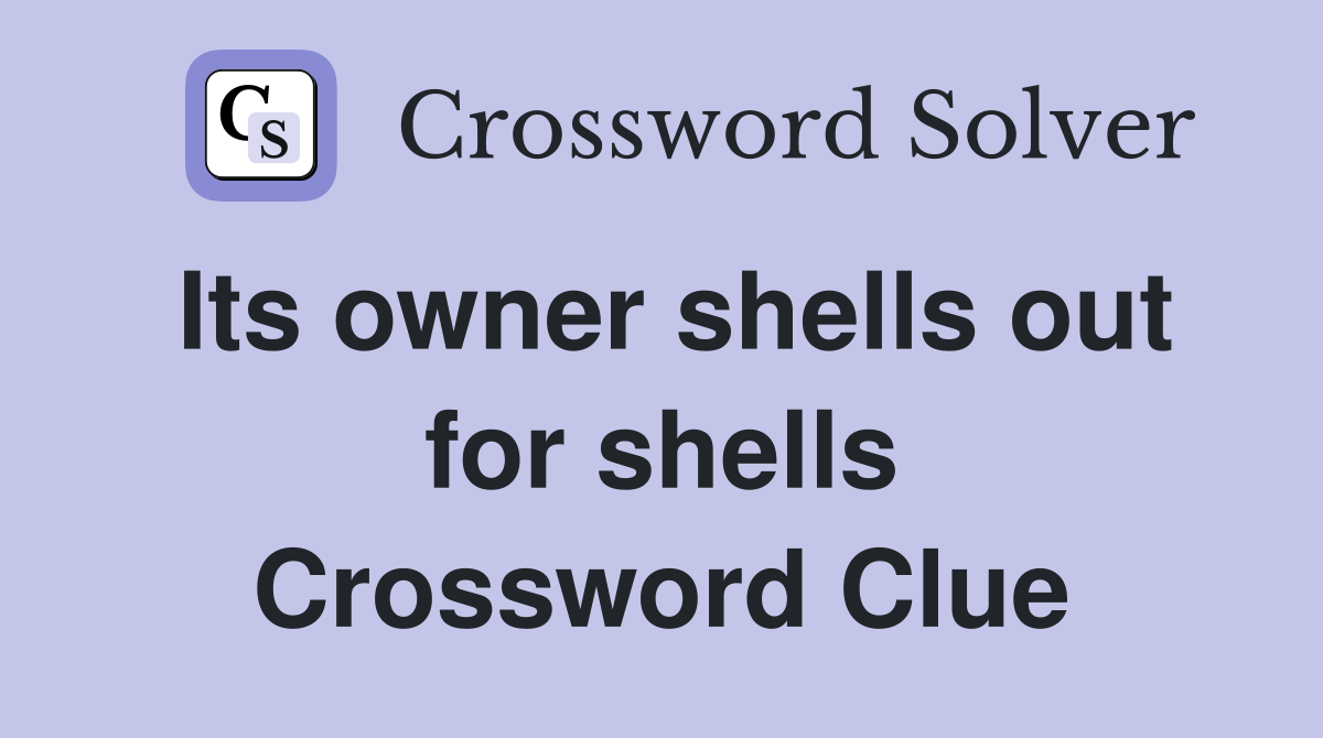 Its owner shells out for shells Crossword Clue