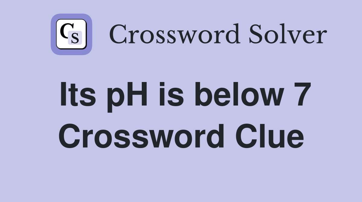 Its pH is below 7 Crossword Clue