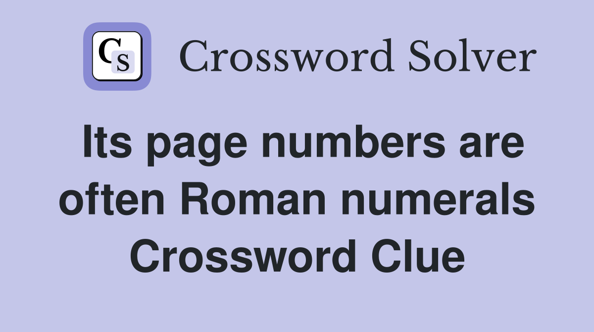Its page numbers are often Roman numerals Crossword Clue